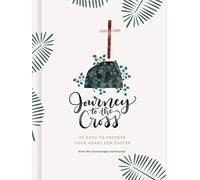 Journey to the Cross: 40 Days to Prepare Your Heart For Easter