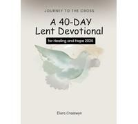 Journey to the Cross: A 40-Day Lent Devotional for Healing and Hope 2026