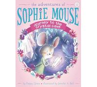 Journey to the Crystal Cave (Volume 12) (The Adventures of Sophie Mouse)