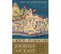 Journey to the East : The Jesuit Mission to China, 1579-1724