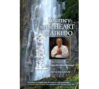 Journey to the Heart of Aikido: The Teachings of Motomichi Anno Sensei