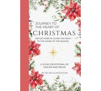 Journey to the Heart of Christmas: A 21-Day Devotional of Prayer and Peace: Reflections to Guide You Back to the Heart of the Season