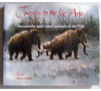 Journey to the Ice Age: Mammoths and Other Animals of the Wild