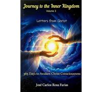 Journey to the Inner Kingdom - 365 Days to Awaken Christ Consciousness: A Profound and Unpublished Study of the Letters of Christ - Volume 3 (Letters from Christ)