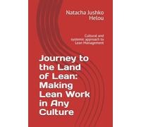 Journey to the Land of Lean: Making Lean Work in Any Culture: Cultural and systemic approach to Lean Management