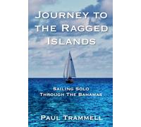 Journey to the Ragged Islands: Sailing Solo Through The Bahamas