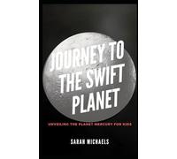 Journey to the Swift Planet: Unveiling the Planet Mercury for Kids (Planets for Kids)