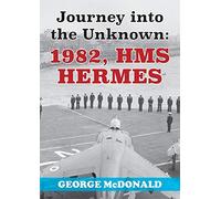 Journey to the Unknown: 1982, HMS Hermes