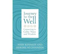 Journey to the Well: Connecting to Celtic Ways and Wisdom