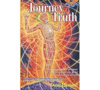 Journey To Truth: A True Spiritual Adventure Filled With Passion, Power And Profound Honesty