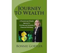Journey to Wealth: A Practical and Mindful Approach to Growing and Sustaining Financial Well-Being