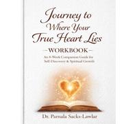 Journey to Where Your True Heart Lies: An 8 W ompanion Workbook for Women's Bible Study