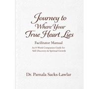 Journey to Where Your True Heart Lies Facilitator Manual: An 8-Week Women’s Bible Study Leader Guide for Healing, Identity, and Faith