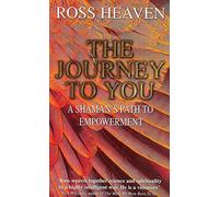 Journey To You : A Shaman's Path To Empowerment