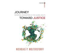Journey toward Justice: Personal Encounters In The Global South (Turning South: Christian Scholars in an Age of World Christianity)