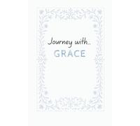 Journey with Grace: A Reflective Journal for Discovery, Wellbeing and Progress