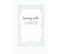 Journey with Grace: A Reflective Journal for Discovery, Wellbeing and Progress