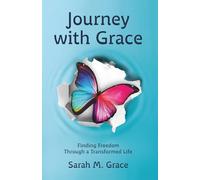 Journey With Grace: Finding Freedom Through a Transformed Life
