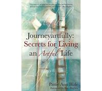 Journeyartfully: Secrets for Living an Artful Life