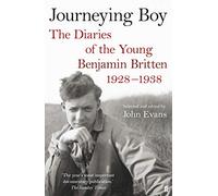 Journeying Boy: The Diaries of the Young Benjamin Britten 1928-1938