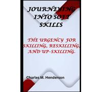 Journeying Into Soft Skills: The Urgency For Skilling , Reskilling , and Upskilling