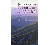 Journeying through Lent with Mark: Daily Meditations