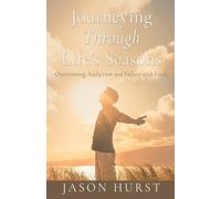 Journeying Through Life's Seasons: Overcoming Addiction and Failure with Faith: 0