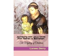 Journeying with Jesus Christ from Heaven to Bethlehem: The Mystery of Christmas (Walking with Jesus Along the Catholic Way)