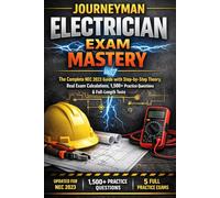 Journeyman Electrician Exam Mastery: The Complete NEC 2023 Guide With Step-By-Step Theory, Real Exam Calculations, 1500+ Practice Questions & Full-Length Test