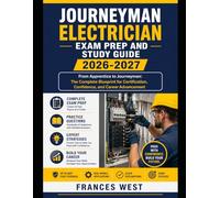 Journeyman Electrician Exam Prep and Study Guide 2026-2027: From Apprentice to Journeyman: The Complete Blueprint for Certification, Confidence, and Career Advancement
