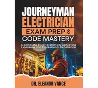 JOURNEYMAN ELECTRICIAN EXAM PREP & CODE MASTRY: A complete Study System for Achieving Licensure and Professional Excellence