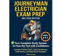 JOURNEYMAN ELECTRICIAN EXAM PREP NEC 2026 EDITION: A Comprehensive Study System to Pass the Test with Confidence -Includes Practice Tests, Load Calculations, Code Review, and Real-World Examples