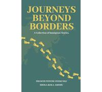 Journeys Beyond Borders: A Collection of Immigrant Stories