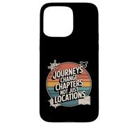 Journeys Change Chapters Not Just Locations - Wanderlust Case for iPhone 15 Pro Max