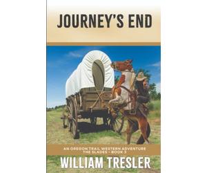 Journey's End: An Oregon Trail Western Adventure - The Slades Book 3
