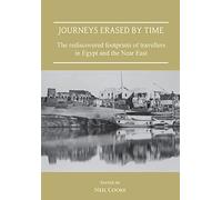 Journeys Erased by Time: The rediscovered footprints of travellers in Egypt and the Near East (Publications of the Association for the Study of Travel in Egypt and the Near East)