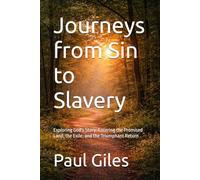 Journeys from Sin to Slavery: Exploring God's Story: Entering the Promised Land, the Exile, and the Triumphant Return (Stories of the Bible)