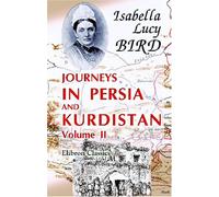 Journeys in Persia and Kurdistan, including a summer in the Upper Karun region and a visit to the Nestorian rayahs: Volume 2