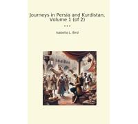 Journeys in Persia and Kurdistan, Volume 1 (of 2) (Classic Books)