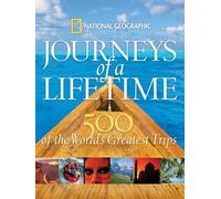 Journeys of a Lifetime: 500 of the Word's Greatest Trips