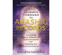 Journeys through the Akashic Records: Accessing Other Realms of Consciousness for Healing and Transformation