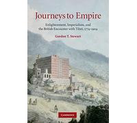 Journeys to Empire – Enlightenment, Imperialism, and the British Encounter with Tibet, 1774-1904