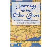 Journeys to the Other Shore : Muslim and Western Travelers in Search of Knowledge
