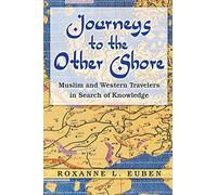 Journeys to the Other Shore: Muslim and Western Travelers in Search of Knowledge: 23 (Princeton Studies in Muslim Politics)