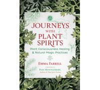 Journeys with Plant Spirits : Plant Consciousness Healing and Natural Magic Practices