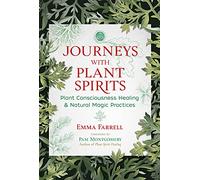 Journeys with Plant Spirits : Plant Consciousness Healing and Natural Magic Practices