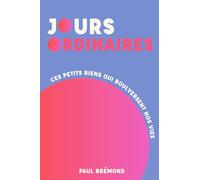 JOURS ORDINAIRES: Ces petits riens qui bouleversent nos vies