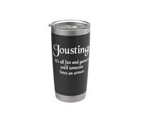 Jousting It's All Fun and Games Until Someone Loses an Armor Stainless Steel Insulated Tumbler