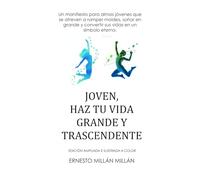 JOVEN, HAZ TU VIDA GRANDE Y TRASCENDENTE: Un manifiesto para almas jóvenes que se atreven a romper moldes, soñar en grande y convertir sus vidas en un símbolo eterno