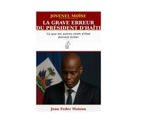 JOVENEL MOISE : La grave erreur du président d'Haïti.: » Ce que les autres chefs d'État doivent éviter !